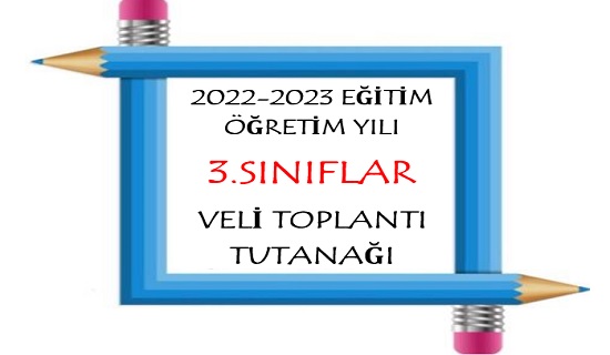 2022-2023 Eğitim Öğretim Yılı 3.Sınıflar Veli Toplantı Tutanağı