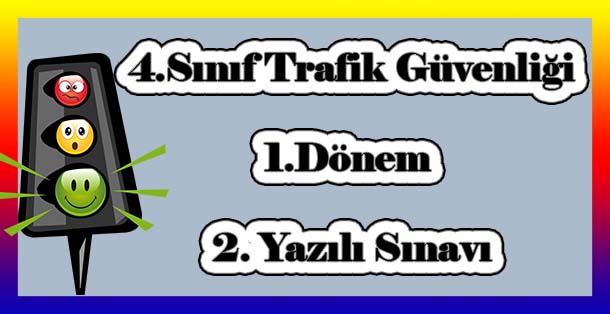 4.Sınıf Trafik Güvenliği 1.Dönem 2.Yazılı Sınavı