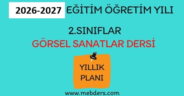 2026-2027 Eğitim Öğretim Yılı 2. Sınıf Görsel Sanatlar Dersi Yıllık Planı