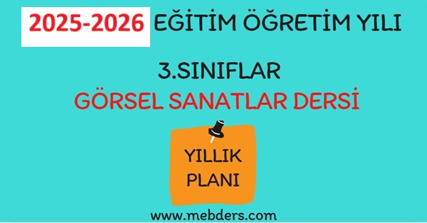 2025-2026 Eğitim Öğretim Yılı 3. Sınıf Görsel Sanatlar Dersi Yıllık Planı