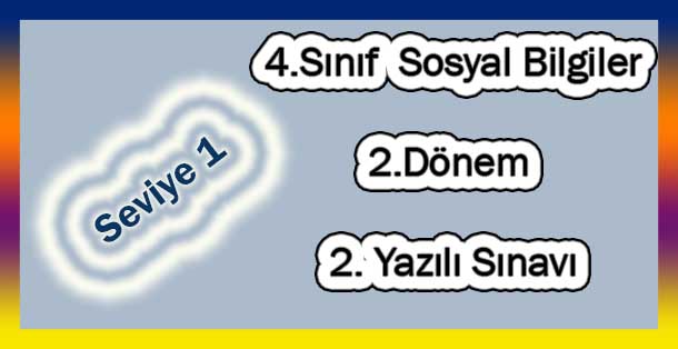 4.Sınıf Sosyal Bilgiler 2.Dönem 2.Yazılı (Seviye 1)