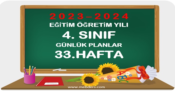 2023-2024 Eğitim Öğretim Yılı 4.Sınıf Günlük Planları 33.Hafta