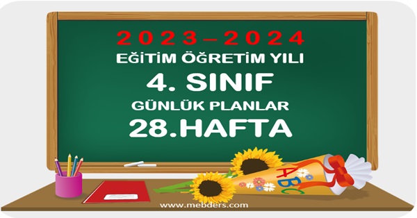 2023-2024 Eğitim Öğretim Yılı 4.Sınıf Günlük Planları 28.Hafta