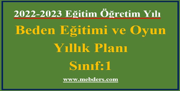 2022 – 2023 Eğitim Öğretim Yılı 1.Sınıf Beden Eğitimi ve Oyun Dersi Yıllık Planı