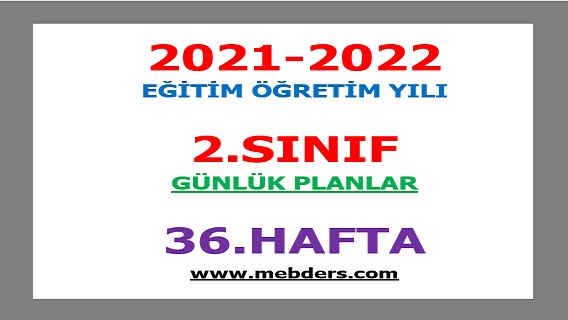 2021-2022 Eğitim Öğretim Yılı 2.Sınıf-36.Hafta Günlük Planları