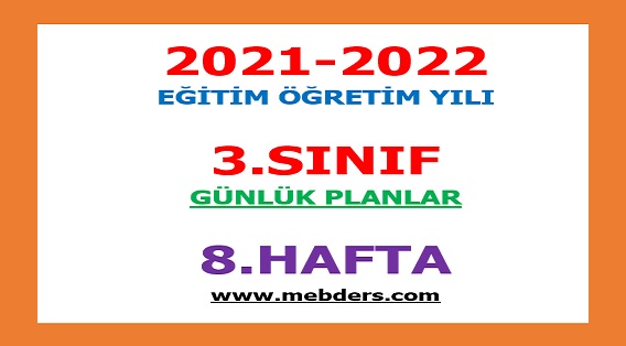 2021-2022 Eğitim Öğretim Yılı 3.Sınıf-8.Hafta Günlük Planları