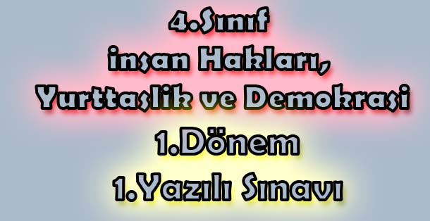 4.Sınıf İnsan Hakları, Yurttaşlık ve Demokrasi 1.Dönem 1.Yazılı Sınavı