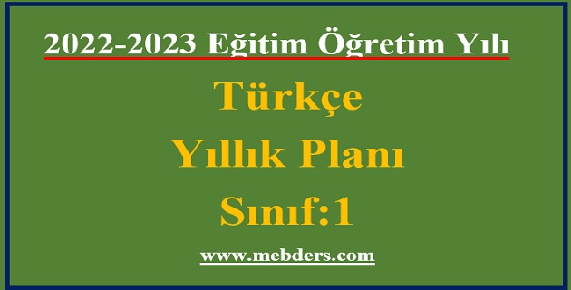 2022 – 2023 Eğitim Öğretim Yılı 1.Sınıflar Türkçe Dersi Yıllık Planı (Meb)