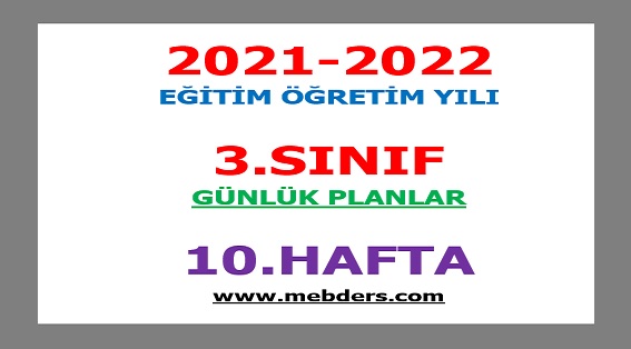 2021-2022 Eğitim Öğretim Yılı 3.Sınıf-10.Hafta Günlük Planları