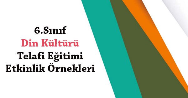 6.Sınıf Din Kültürü ve Ahlak Bilgisi Telafi Eğitimi Etkinlik Örnekleri