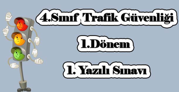 4.Sınıf Trafik Güvenliği 1.Dönem 1.Yazılı Sınavı