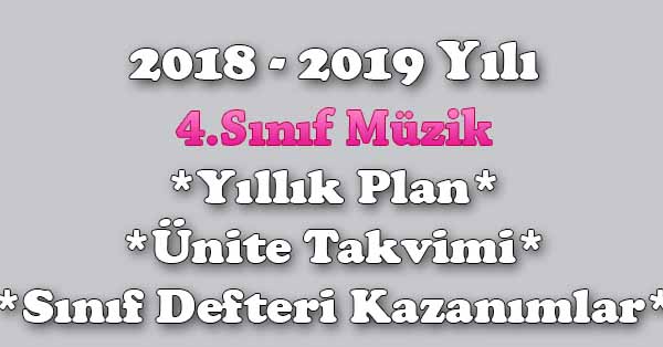 2018 - 2019 Yılı 4.Sınıf Müzik Yıllık Plan, Ünite Süreleri, Sınıf Defteri Kazanım Listesi