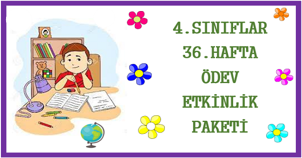 2025-2026 Yılı 4.Sınıf 36.Hafta Ödev, Etkinlik Paketi