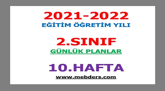 2021-2022 Eğitim Öğretim Yılı 2.Sınıf-10.Hafta Günlük Planları