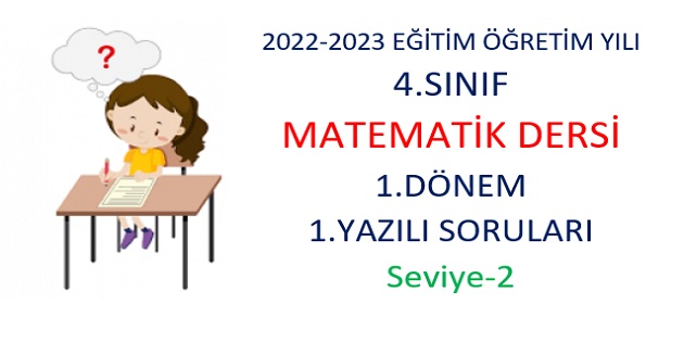 2022-2023 Eğitim Öğretim Yılı 4.Sınıflar Matematik Dersi 1.Yazılı Sınavı