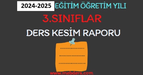 2024-2025 Eğitim Öğretim Yılı 3.Sınıflar Ders Kesim Raporu