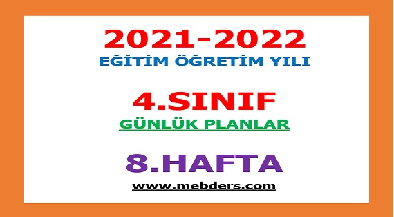 2021-2022 Eğitim Öğretim Yılı 4.Sınıf-8.Hafta Günlük Planları