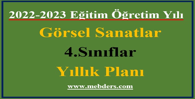 2022 – 2023 Eğitim Öğretim Yılı 4.Sınıflar Görsel Sanatlar Dersi Yıllık Planı