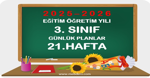 2025-2026 Eğitim Öğretim Yılı 3.Sınıf Günlük Planları 21.Hafta