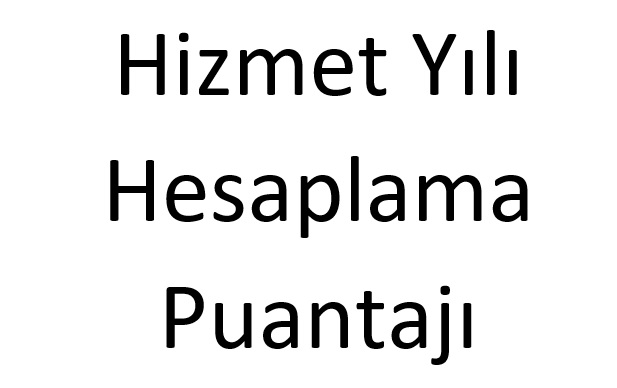 Müdür- Müdür Baş Yardımcısı - Müdür Yardımcısı - Öğretmen Olarak Hizmet Yılı Hesaplama Puantajı