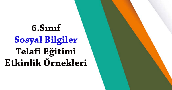 6.Sınıf Sosyal Bilgiler Telafi Eğitimi Etkinlik Örnekleri