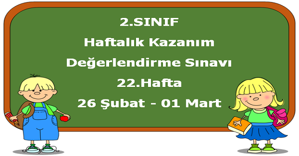 2.Sınıf Haftalık Kazanım Değerlendirme Testi 22.Hafta (26 Şubat-1 Mart)