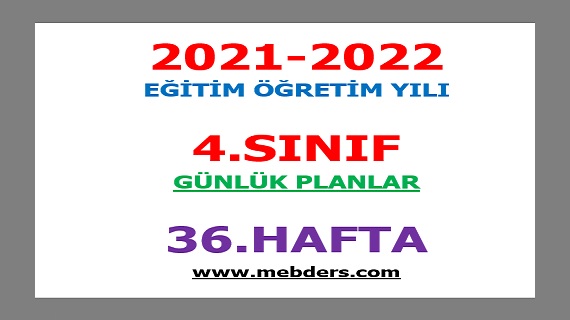 2021-2022 Eğitim Öğretim Yılı 4.Sınıf-36.Hafta Günlük Planları