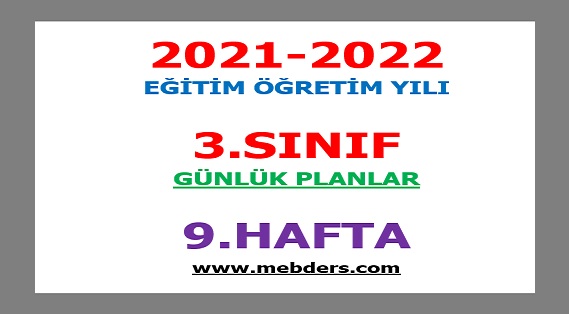 2021-2022 Eğitim Öğretim Yılı 3.Sınıf-9.Hafta Günlük Planları