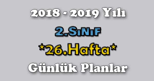 2018 - 2019 Yılı 2.Sınıf Tüm Dersler Günlük Plan - 26.Hafta