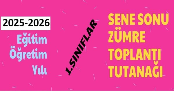 2025-2026 Eğitim Öğretim Yılı 1.Sınıflar Sene Sonu Zümre Toplantı Tutanağı