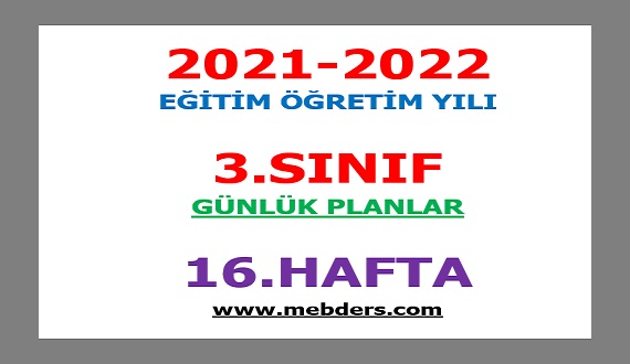 2021-2022 Eğitim Öğretim Yılı 3.Sınıf-16.Hafta Günlük Planları