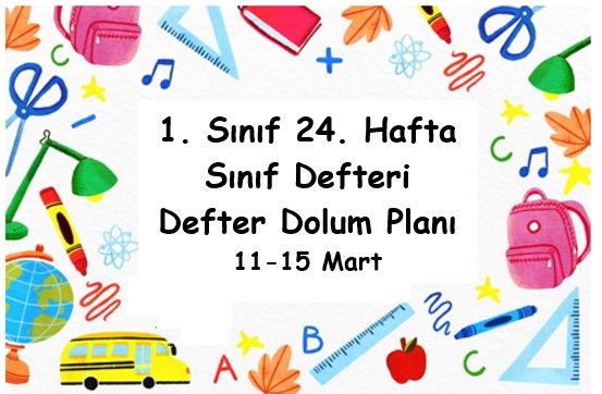 2023-2024 Eğitim Öğretim Yılı 1. Sınıf 24. Hafta (11-15 Mart ) Defter Dolum Planı (Türkçe İlke Yay.)