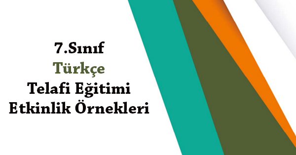 7.Sınıf Türkçe Telafi Eğitimi Etkinlik Örnekleri