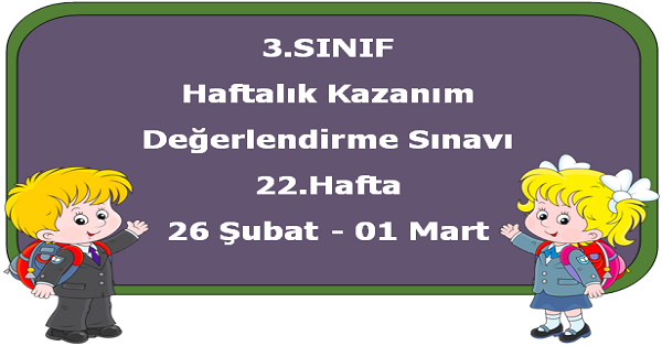 3.Sınıf Haftalık Kazanım Değerlendirme Testi 22.Hafta (26 Şubat-01 Mart)