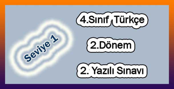 4.Sınıf Türkçe 2.Dönem 2.Yazılı (Seviye 1)