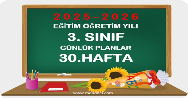 2025-2026 Eğitim Öğretim Yılı 3.Sınıf Günlük Planları 30.Hafta