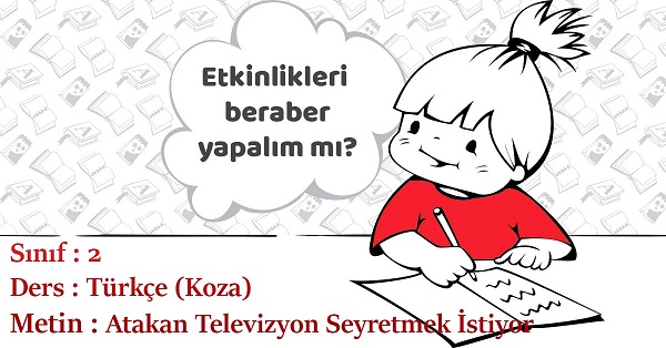 2.Sınıf Türkçe Atakan Televizyon Seyretmek İstiyor Metni Etkinlik Cevapları