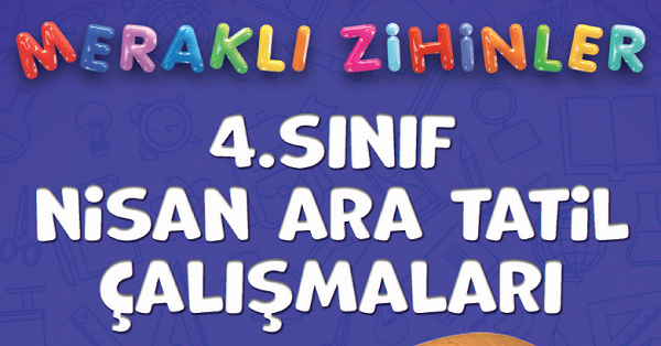 4.Sınıf Meraklı Zihinler Nisan Ara Tatil Çalışmaları