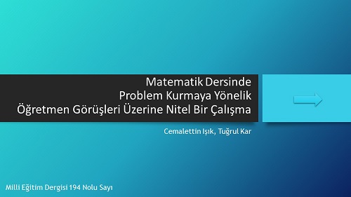 Matematik dersinde problem kurmaya yönelik öğretmen görüşleri makale sunusu