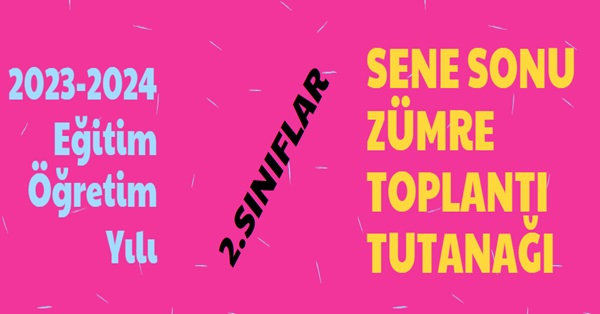 2023-2024 Eğitim Öğretim Yılı 2.Sınıflar Sene Sonu Zümre Toplantı Tutanağı