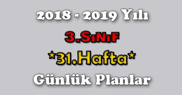 2018 - 2019 Yılı 3.Sınıf Tüm Dersler Günlük Plan - 31.Hafta