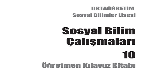 2023-2024 Eğitim Öğretim Yılı Sosyal Bilimler Lisesi 10.Sınıf Sosyal Bilim Çalışmaları Öğretmen Kılavuz Kitabı