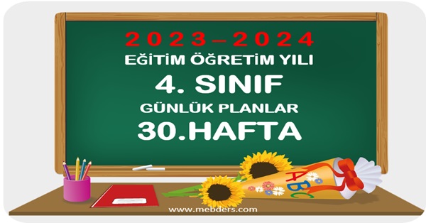 2023-2024 Eğitim Öğretim Yılı 4.Sınıf Günlük Planları 30.Hafta