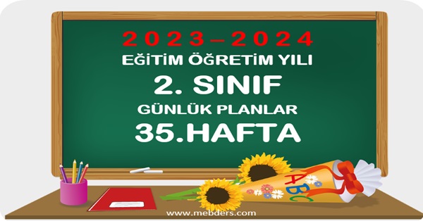 2023-2024 Eğitim Öğretim Yılı 2.Sınıf Günlük Planları 35.Hafta