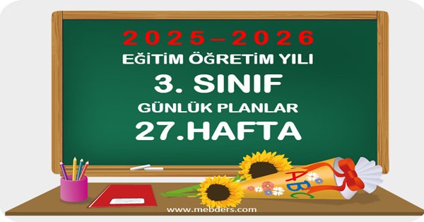 2025-2026 Eğitim Öğretim Yılı 3.Sınıf Günlük Planları 27.Hafta