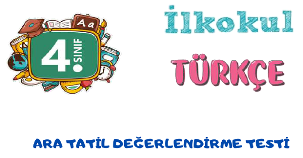 4.Sınıf Türkçe Ara Tatil Değerlendirme Testi