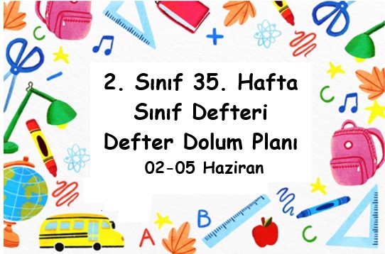2024-2025 Eğitim Öğretim Yılı 2. Sınıf 35. Hafta (02 Haziran - 05 Haziran ) Defter Dolum Planı (Türkçe İlke)