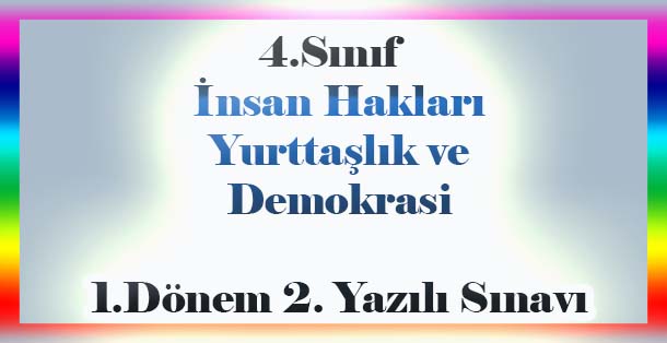 4.Sınıf İnsan Hakları, Yurttaşlık ve Demokrasi 1.Dönem 2.Yazılı Sınavı