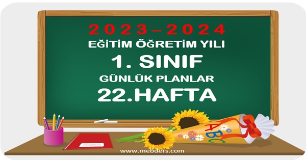 2023-2024 Eğitim Öğretim Yılı 1.Sınıf Günlük Planları 22.Hafta