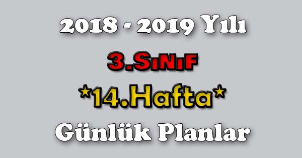 2018 - 2019 Yılı 3.Sınıf Tüm Dersler Günlük Plan - 14.Hafta